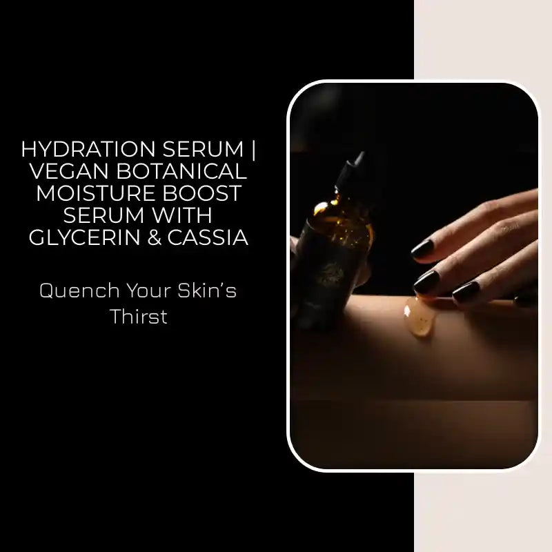 Hydration Serum | Vegan Botanical Moisture Boost Serum with Glycerin & Cassia by@Outfy